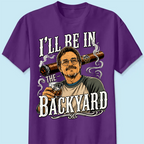 Custom T-shirt - For Husband, Grandpa, Dad - I'll Be In The Backyard