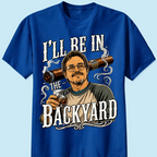 Custom T-shirt - For Husband, Grandpa, Dad - I'll Be In The Backyard