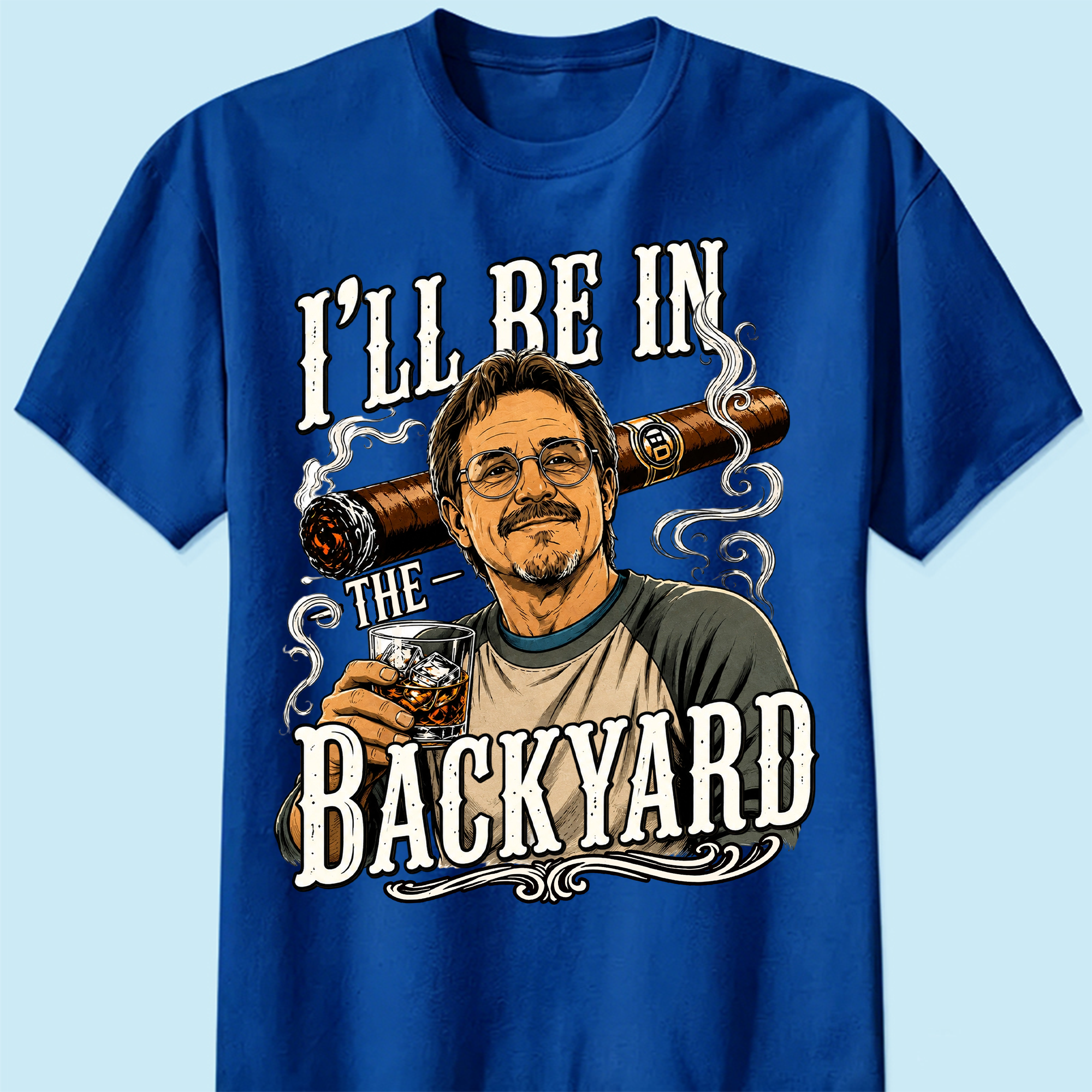 Custom T-shirt - For Husband, Grandpa, Dad - I'll Be In The Backyard