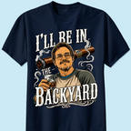 Custom T-shirt - For Husband, Grandpa, Dad - I'll Be In The Backyard