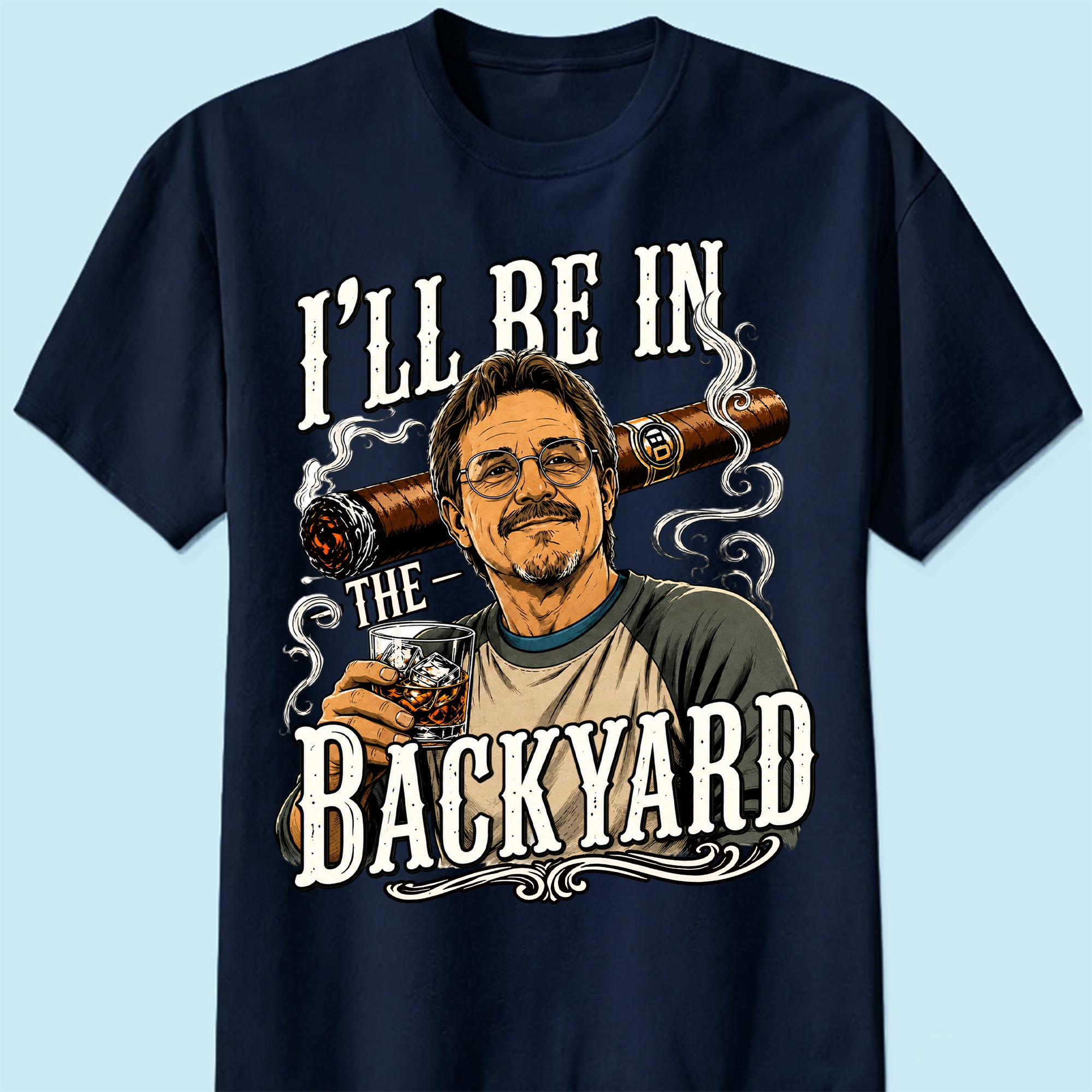 Custom T-shirt - For Husband, Grandpa, Dad - I'll Be In The Backyard
