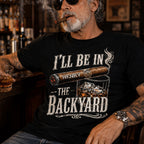 Custom T-shirt - For Him, Husband, Grandpa, Dad - I'll Be In The Backyard