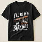Custom T-shirt - For Him, Husband, Grandpa, Dad - I'll Be In The Backyard
