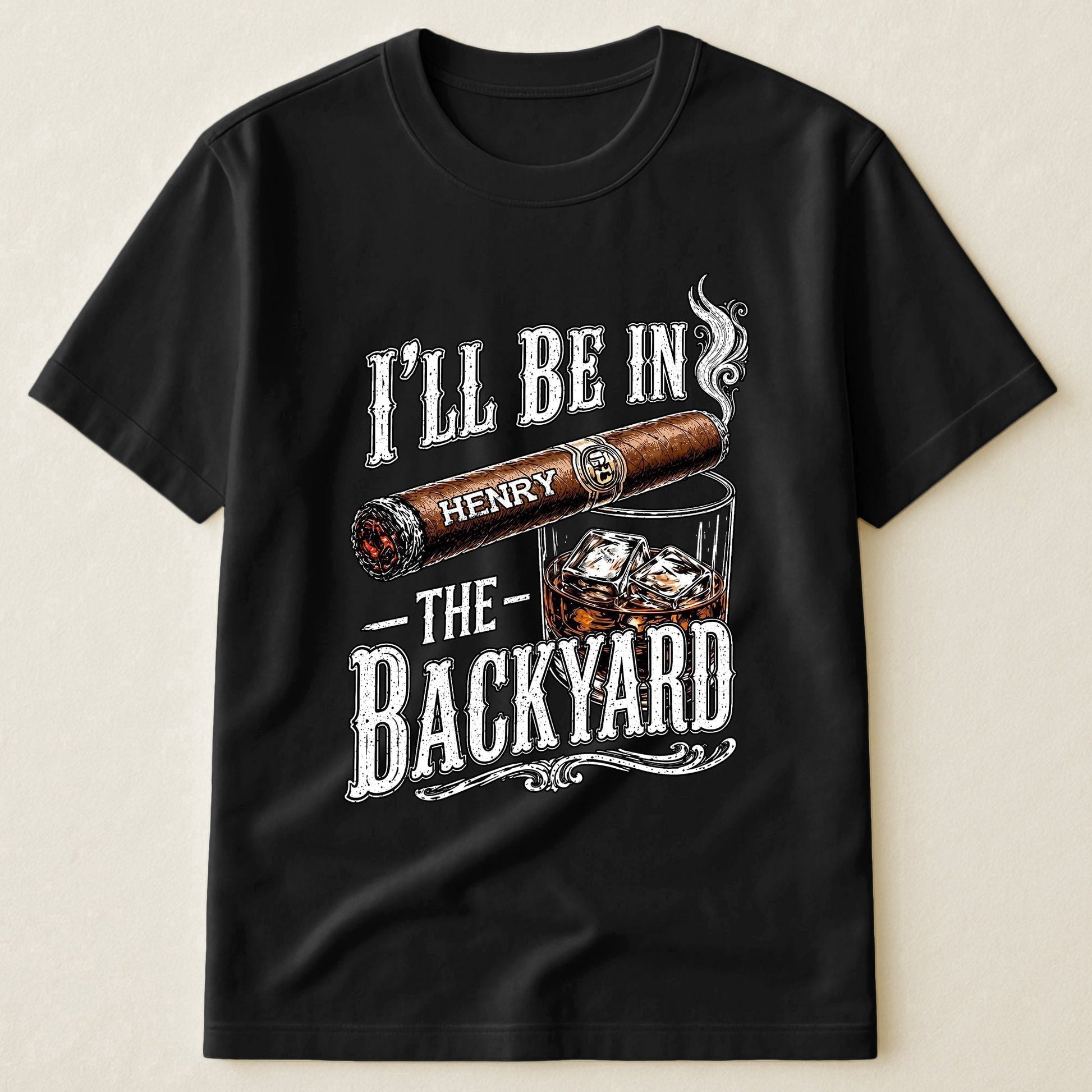Custom T-shirt - For Him, Husband, Grandpa, Dad - I'll Be In The Backyard