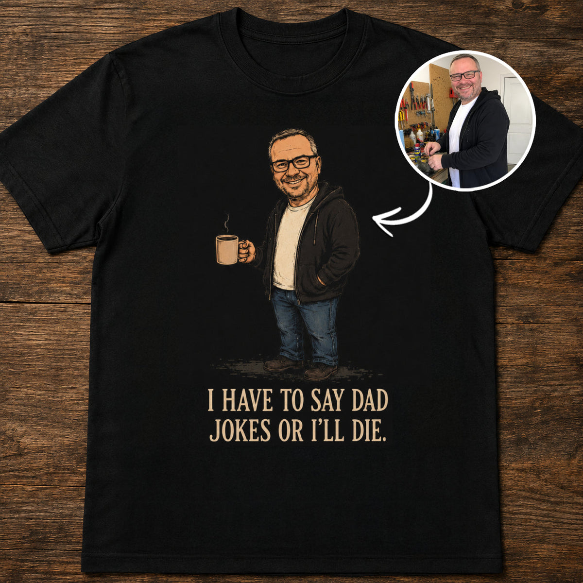Custom T-shirt - For Dad - I Have To Say Dad Jokes