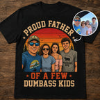 Custom T-shirt - For Dad - Proud Father of A Few Dumbass Kids