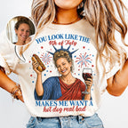 Custom T-shirt - You Look Like The 4th Of July