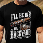 Custom T-shirt - For Him, Husband, Grandpa, Dad - I'll Be In The Backyard